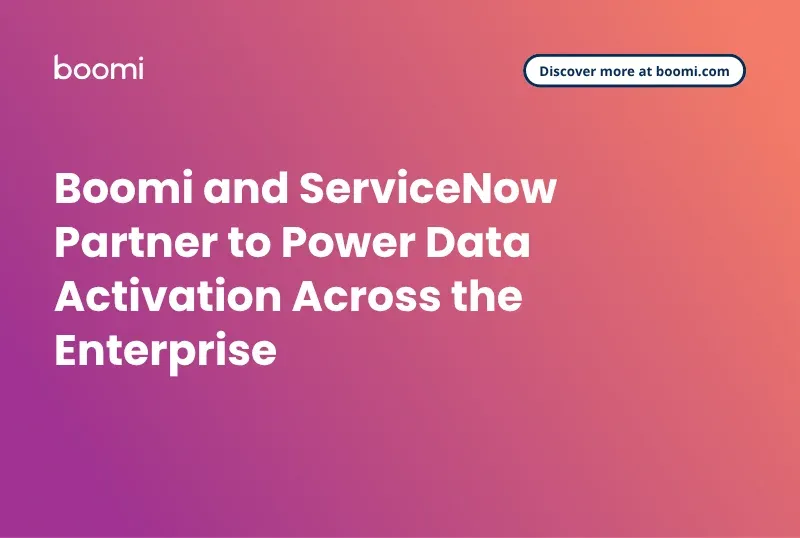 Boomi and ServiceNow Partner to Expand Enterprise Data Activation