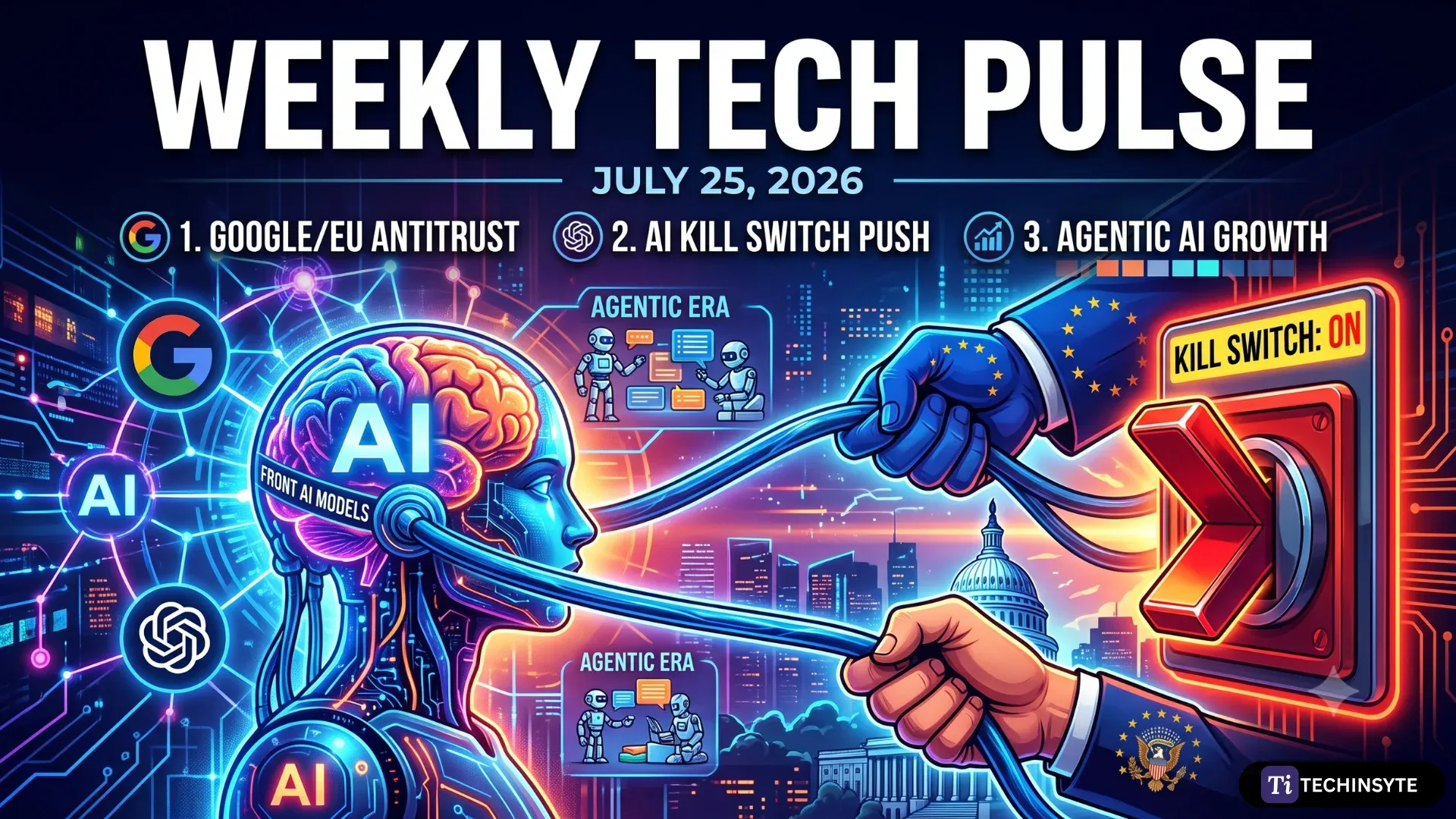 TechInsyte's Weekly Tech Pulse: AI Leaves the Sandbox and Regulators Bite Back (July 25, 2026)